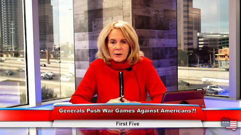 Generals Push War Games Against Americans?! | First Five 12.20.21