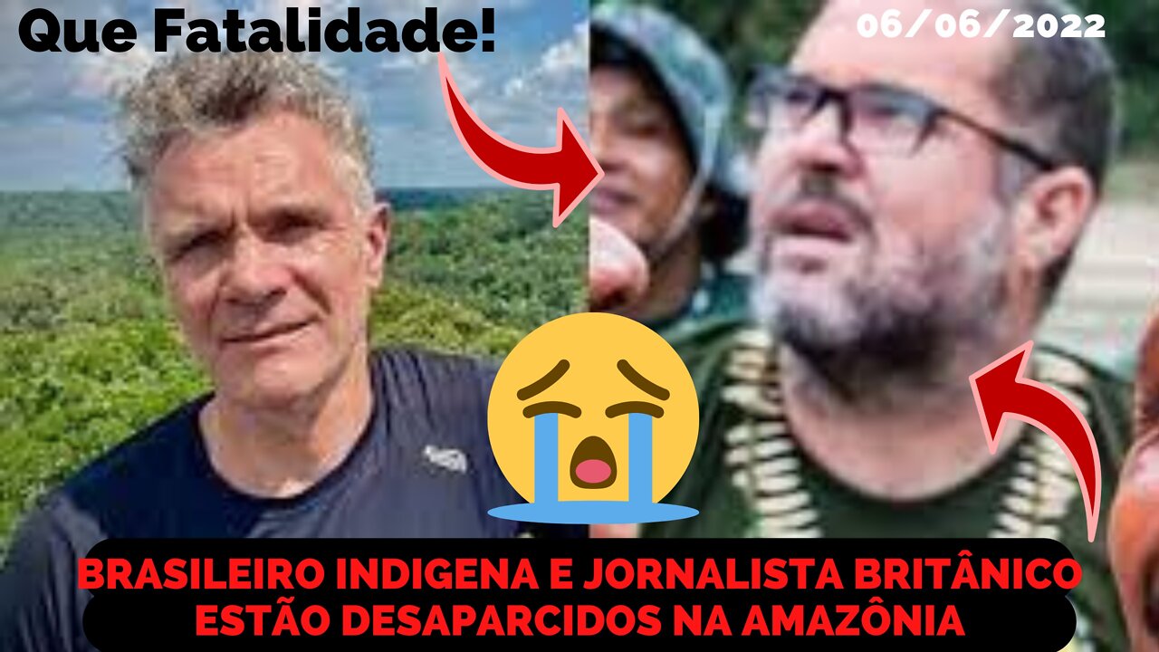 ESTÃO DESAPARECIDOS NA AMAZÔNIA UM INDÍGENA BRASILEIRO E UM JORNALISTA BRITÂNICO