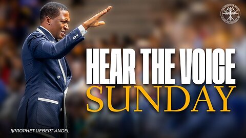 Hear The Voice Sunday | Prophet Uebert Angel