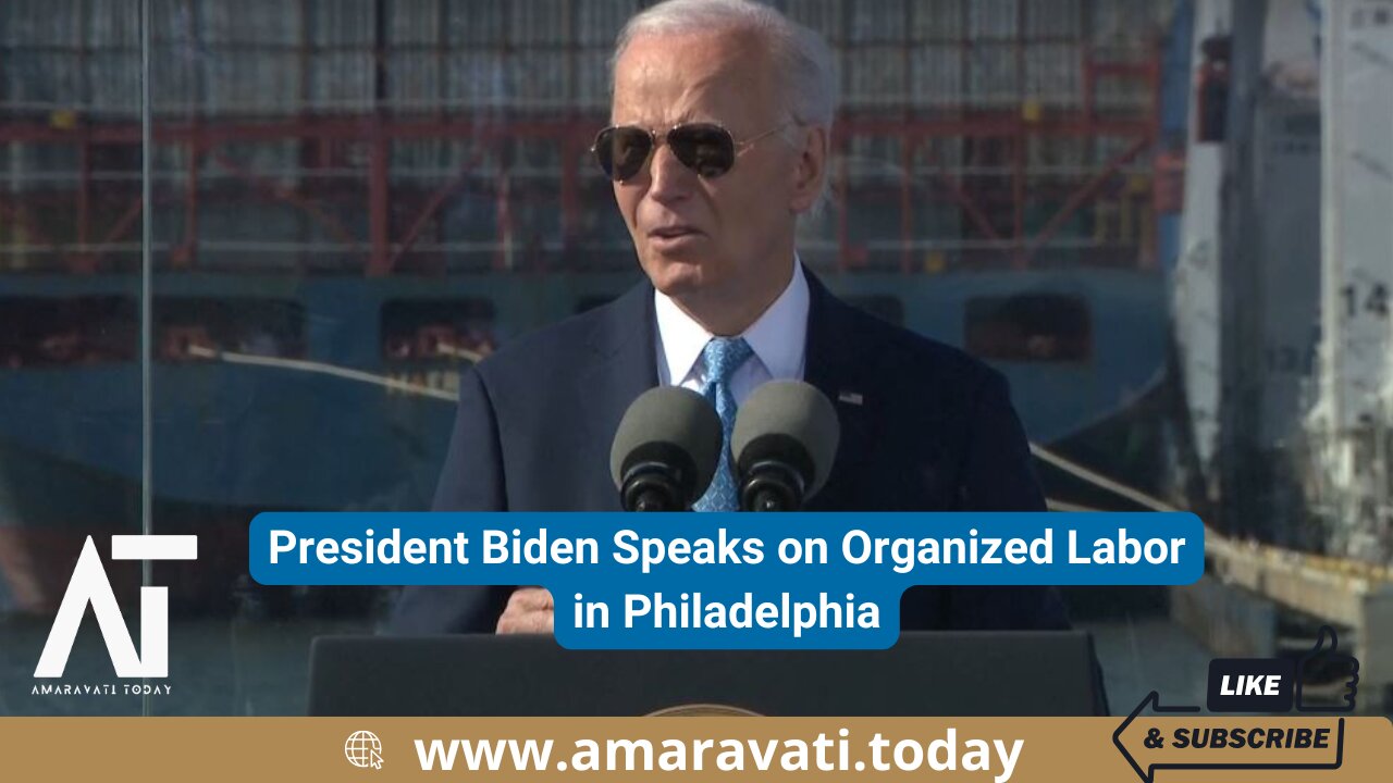 President Biden Speaks on Organized Labor in Philadelphia | Amaravati Today