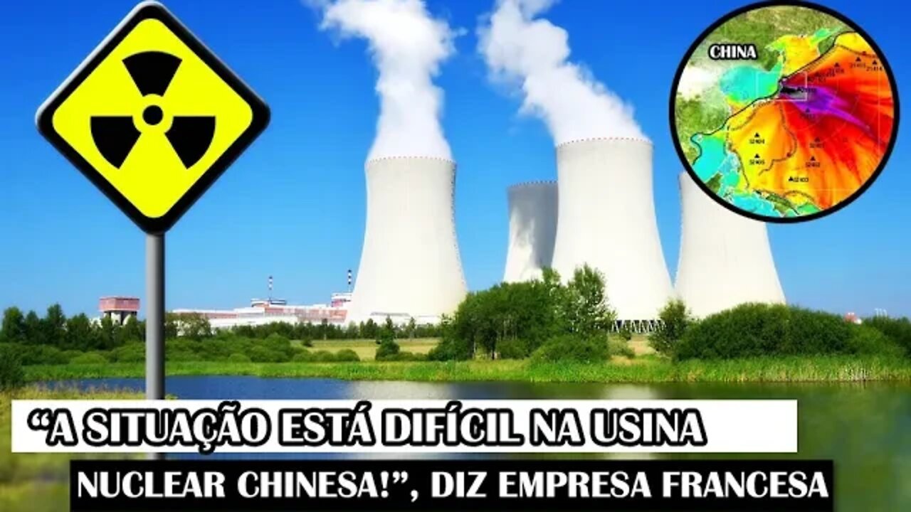 “A Situação Está Difícil Na Usina Nuclear Chinesa!”, Diz Empresa Francesa