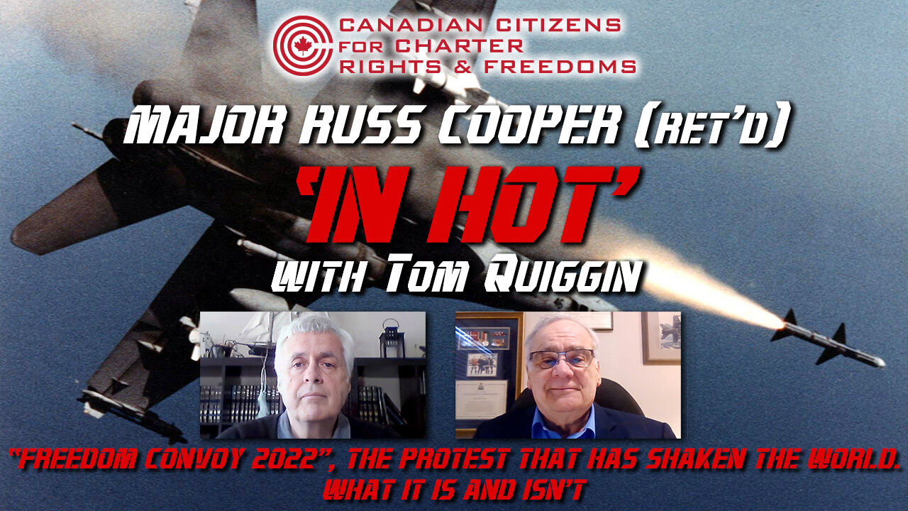 Major Russ Cooper (Ret'd) "In Hot" interview with Tom Quiggin from "Freedom Convoy 2022"