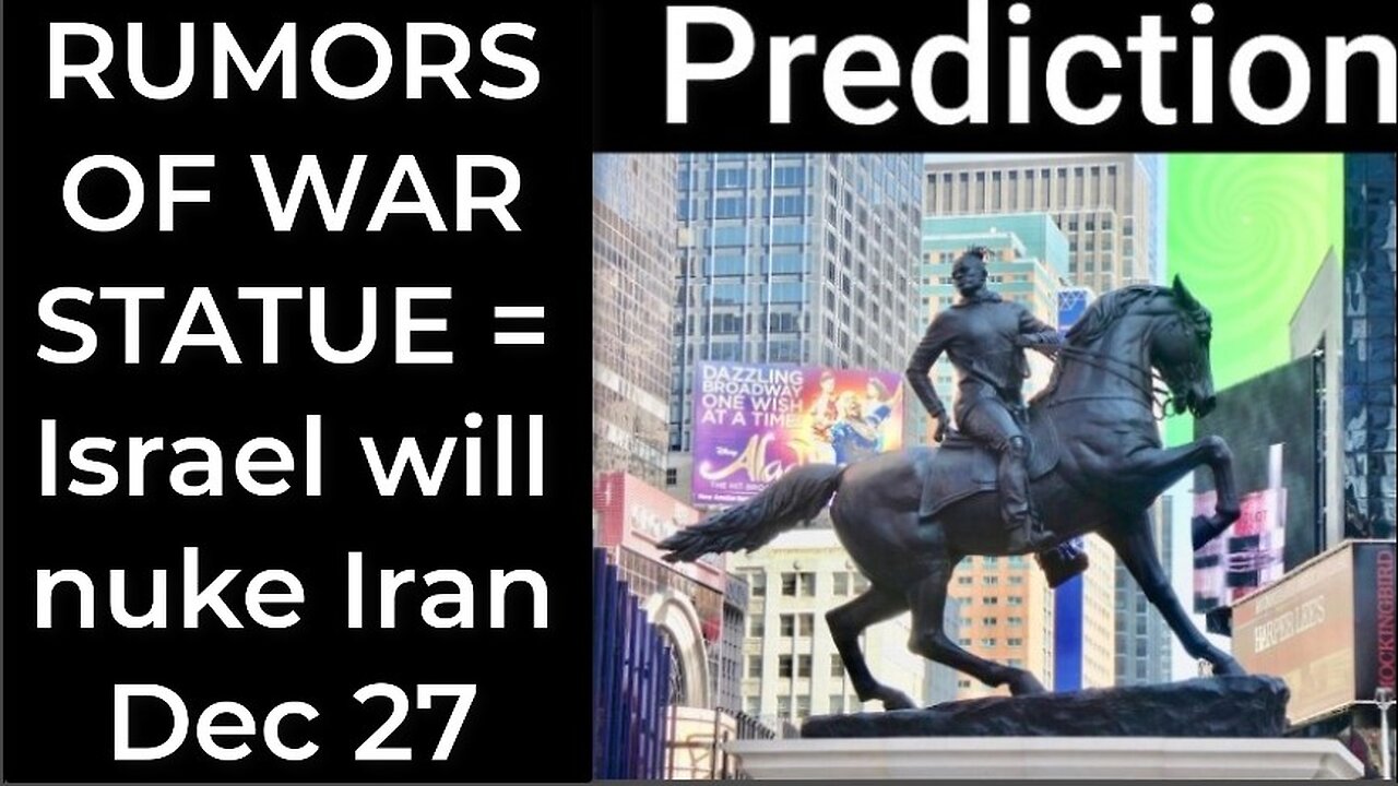 Prediction - RUMORS OF WAR STATUE = Israel will nuke Iran Dec 27