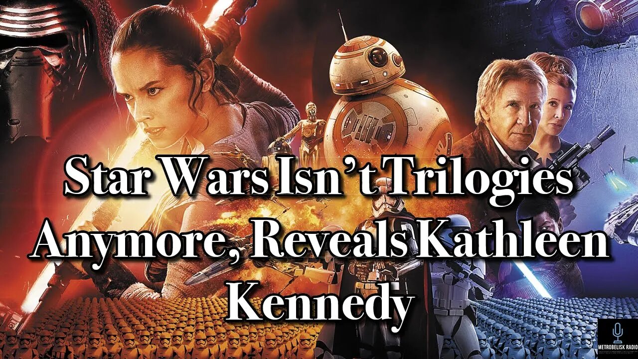 Star Wars Isn't Trilogies Anymore, Reveals Kathleen Kennedy