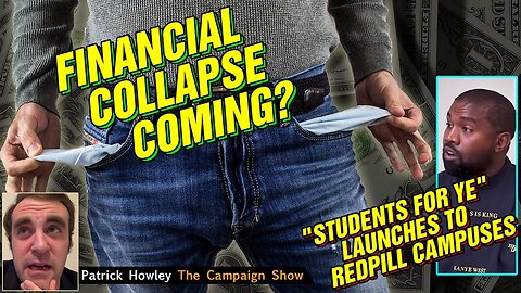 Financial Collapse COMING? And "Students for Ye" Launches To Redpill Campuses