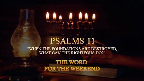 PSALM 11:3 | When The Foundations Are Destroyed, What Can The Righteous Do?