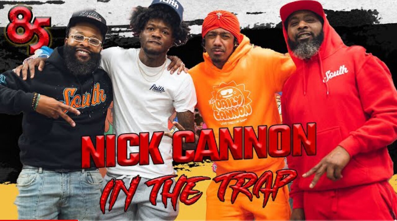 Nick Cannon in the trap || 85 south show podcast