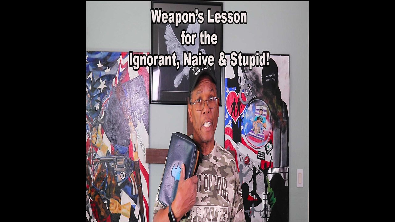 Weapon Lesson for the Ignorant, Naive & Stupid