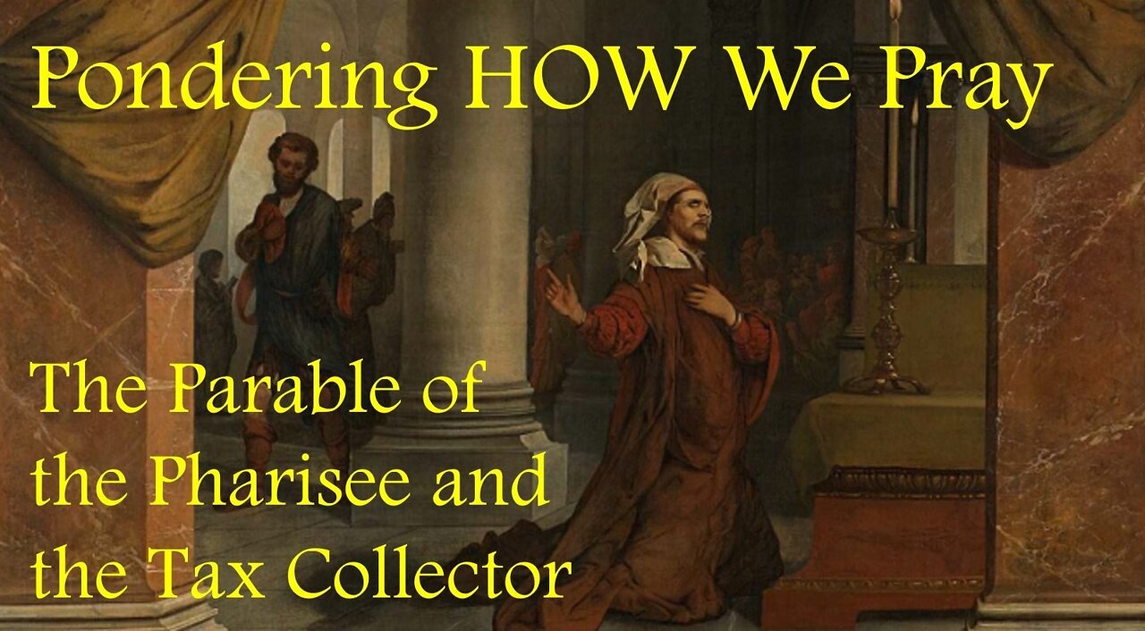 PONDERING HOW WE PRAY - The Pharisee and the Tax Collector (Lenten Reflection, Day 22)