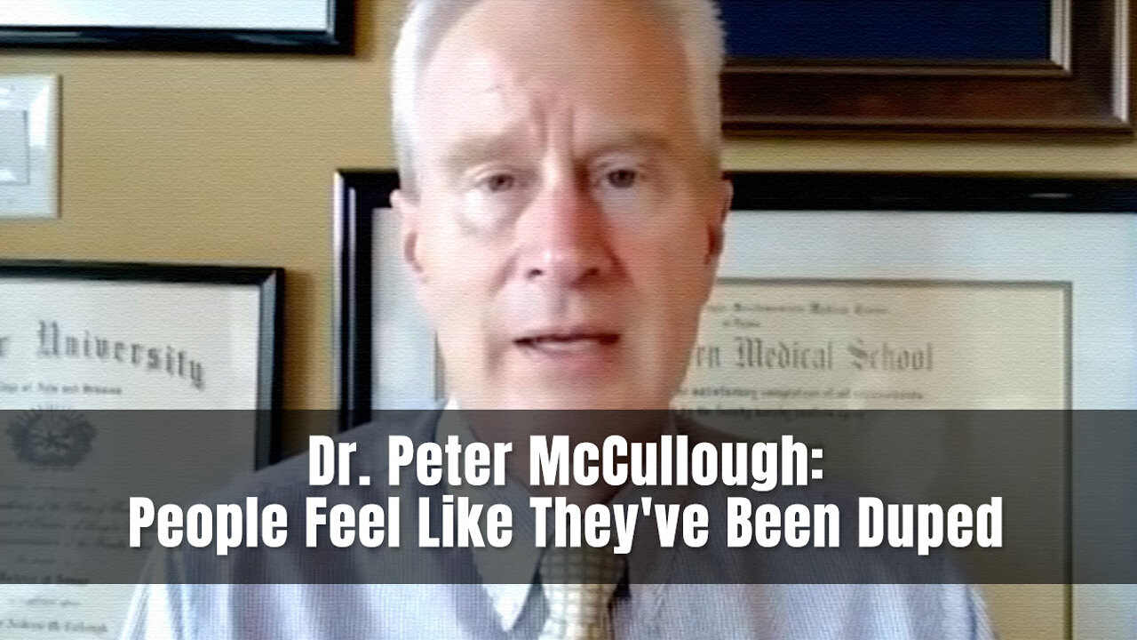 Dr. Peter McCullough: People Feel Like They've Been Duped