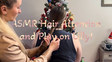 ASMR Hair Attention & Play on Lilly!