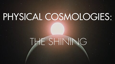 Physical Cosmologies - The Shining (2022)