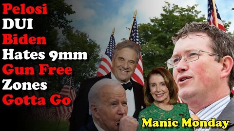 Pelosi DUI Biden Hates 9mm Gun Free Zones Gotta Go - Manic Monday