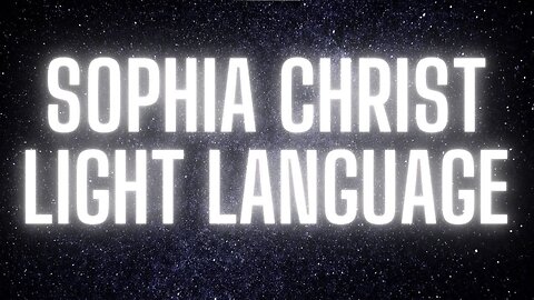 SOPHIA CHRIST LIGHT LANGUAGE (DEMONIC FLATTARD FREQUENCIES INCLUDED)