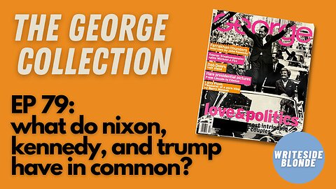 EP 79: What do Nixon, Kennedy, and Trump have in common? (George Magazine, October 1996)