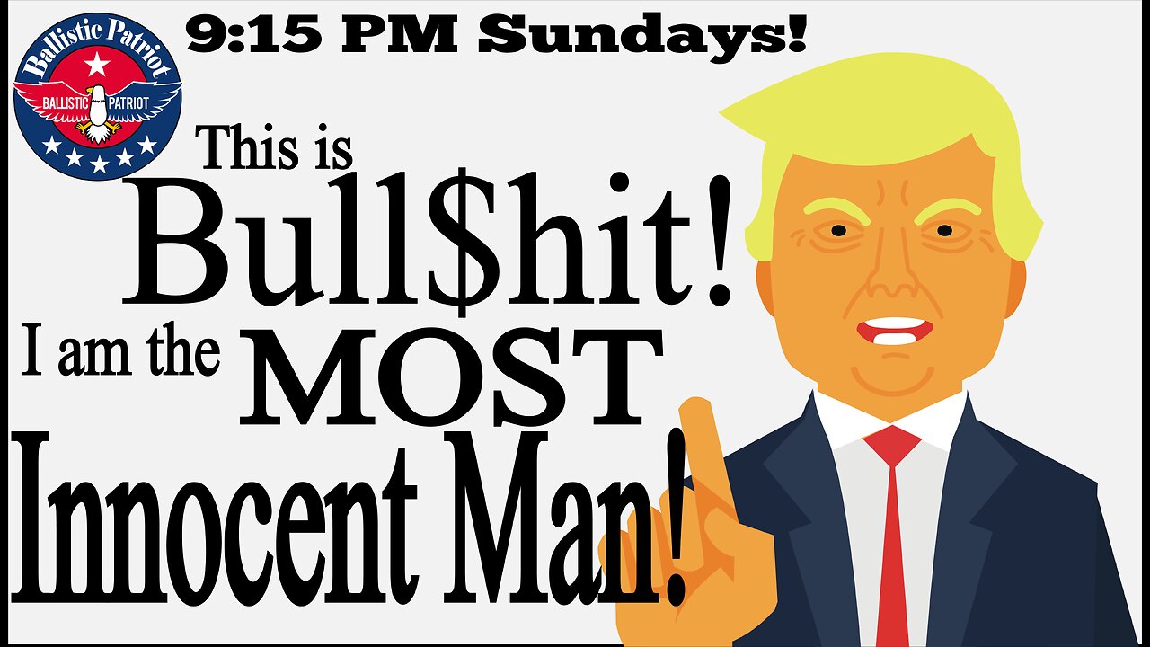 TRUMP: This is BULL$hit. I am the MOST INNOCENT MAN!