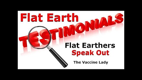 Flat Earth Testimonials - The Vaccine Lady