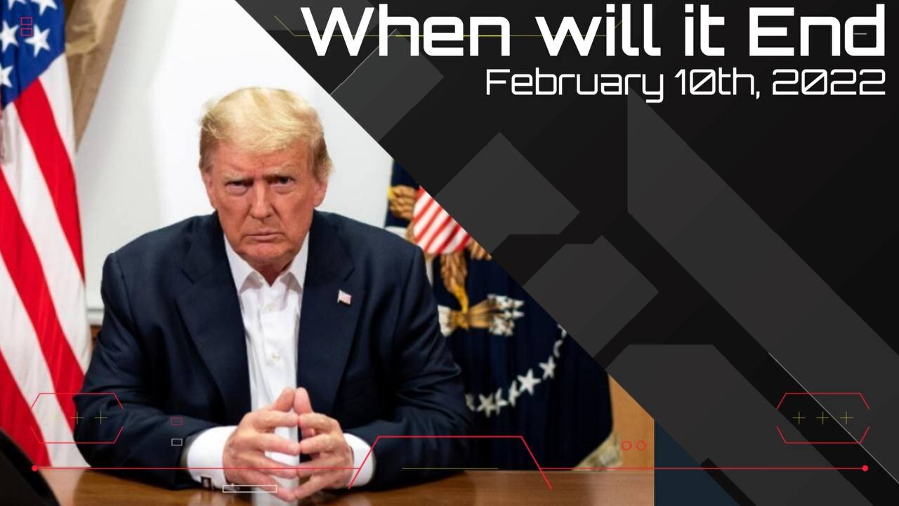 When will it End - February 10th, 2022