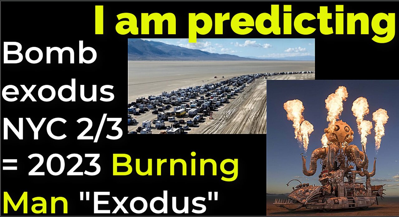 I am predicting: Dirty bomb / evacuation NYC on Feb 3 = 2023 BURNING MAN 'EXODUS' PROPHECY