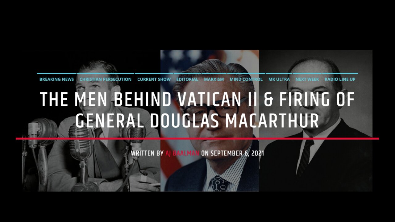 The Men Behind Vatican II & Firing Of General Douglas MacArthur