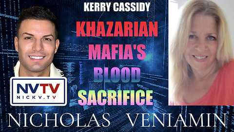 Kerry Cassidy: Khazarian Mafia's Blood Sacrifice with Nicholas Veniamin