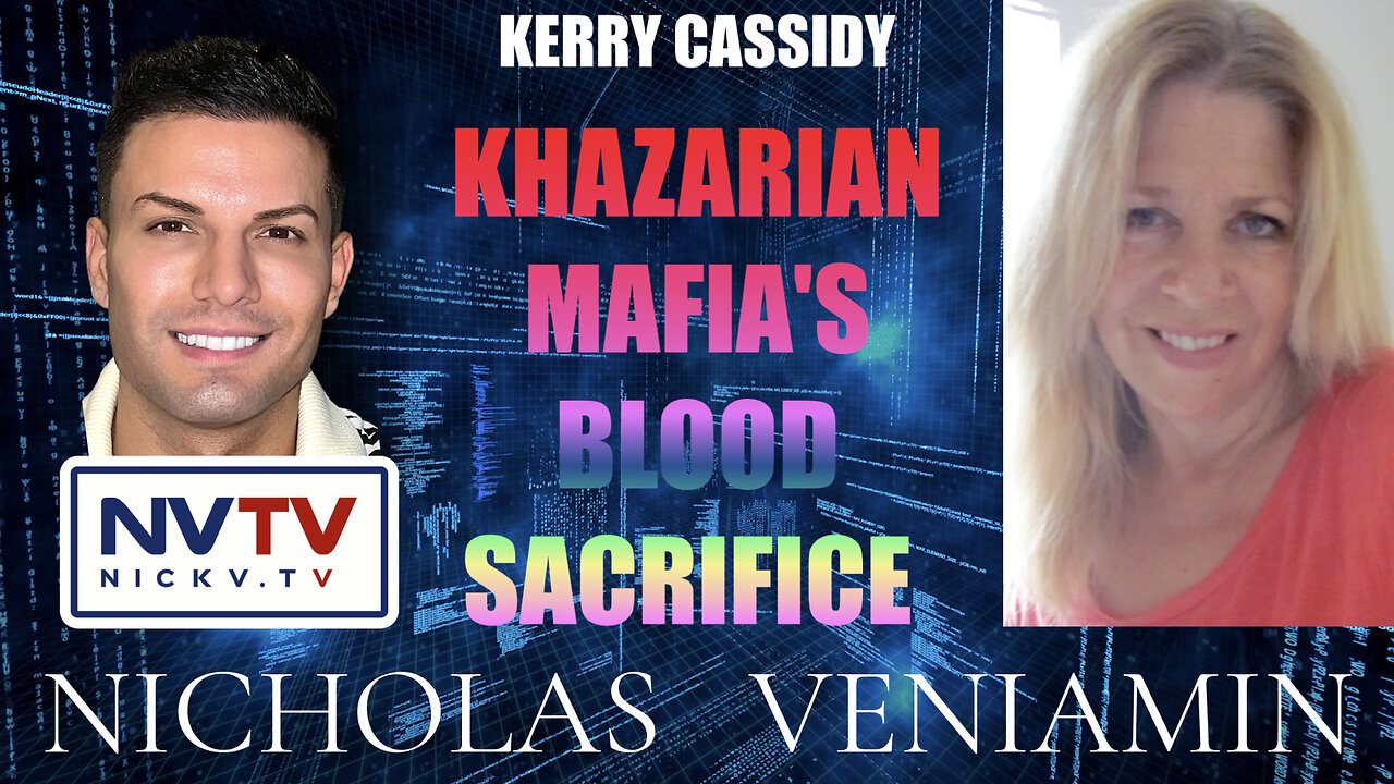 Kerry Cassidy: Khazarian Mafia's Blood Sacrifice with Nicholas Veniamin