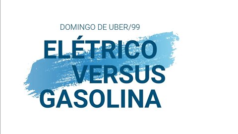 Domingo de Uber/99 - Elétrico x Gasolina