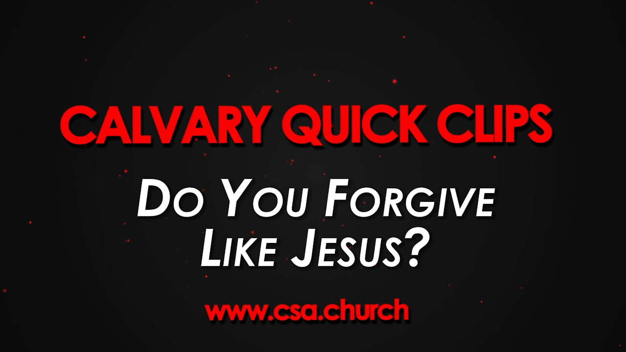 Do you forgive like Jesus?