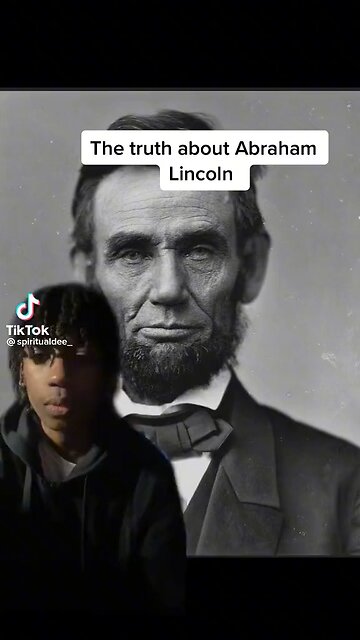 Who was Abraham Lincoln? Were we told a lie? Research it.