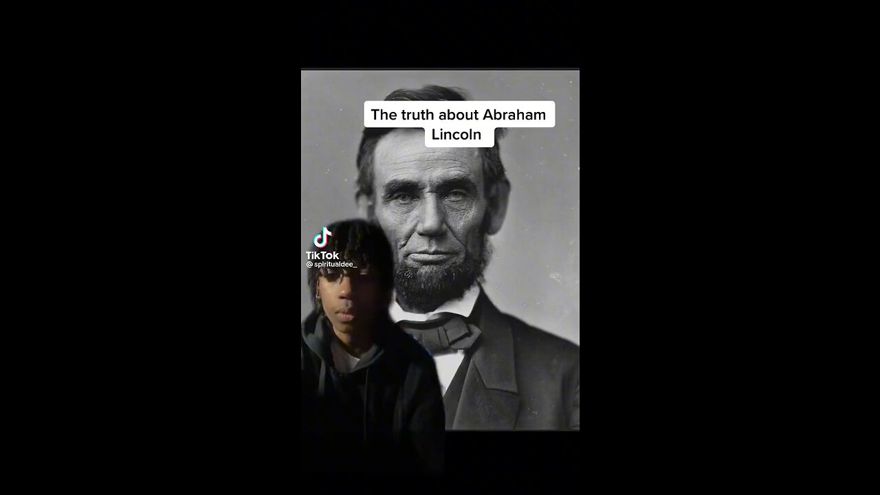 Who was Abraham Lincoln? Were we told a lie? Research it.