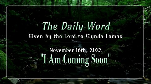 Daily Word * 11.16.2022 * I Am Coming Soon