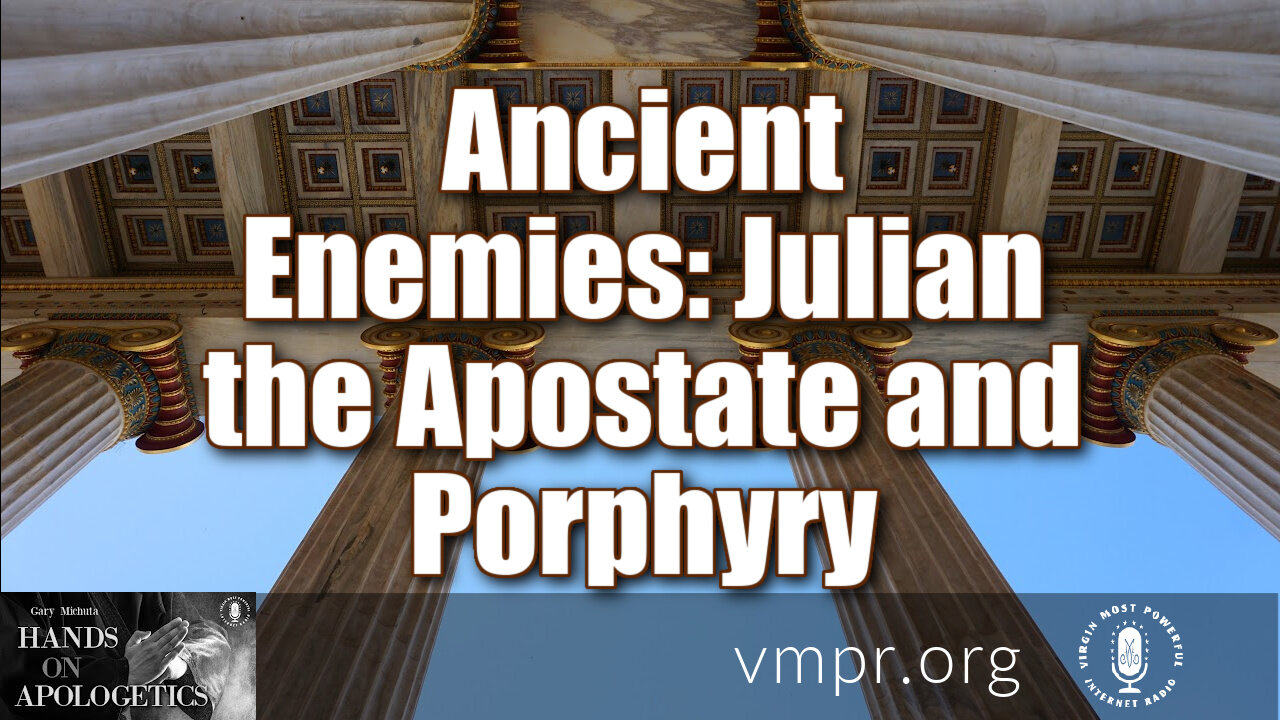 09 Feb 22, Hands on Apologetics: Ancient Enemies: Julian the Apostate and Porphyry