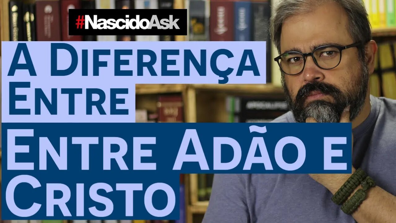 A Diferença Entre Adão e Cristo - NascidoAsk