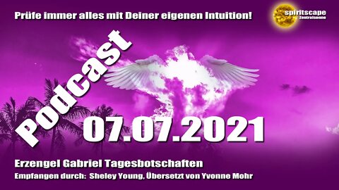 Erzengel Gabriel Tagesbotschaften - 07.07.2021 + Podcast