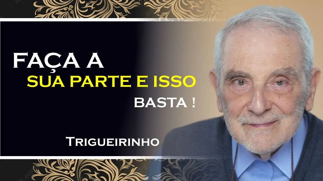 FAÇA A SUA PARTE E BASTA, TRIGUEIRINHO