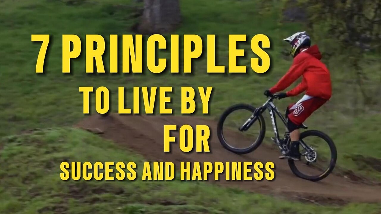 7 Principles to Live by for Success and Happiness