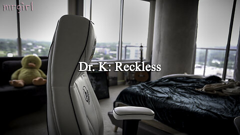 Dr. K: Reckless