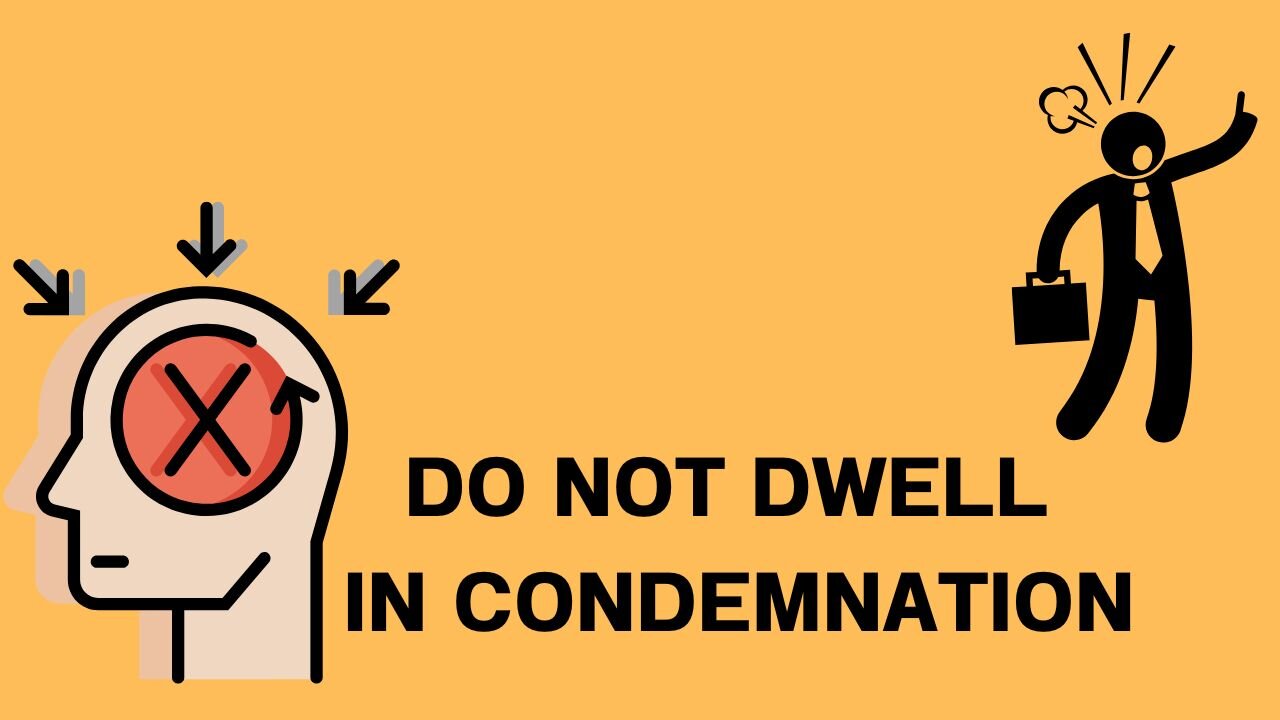 DO NOT DWELL IN CONDEMNATION