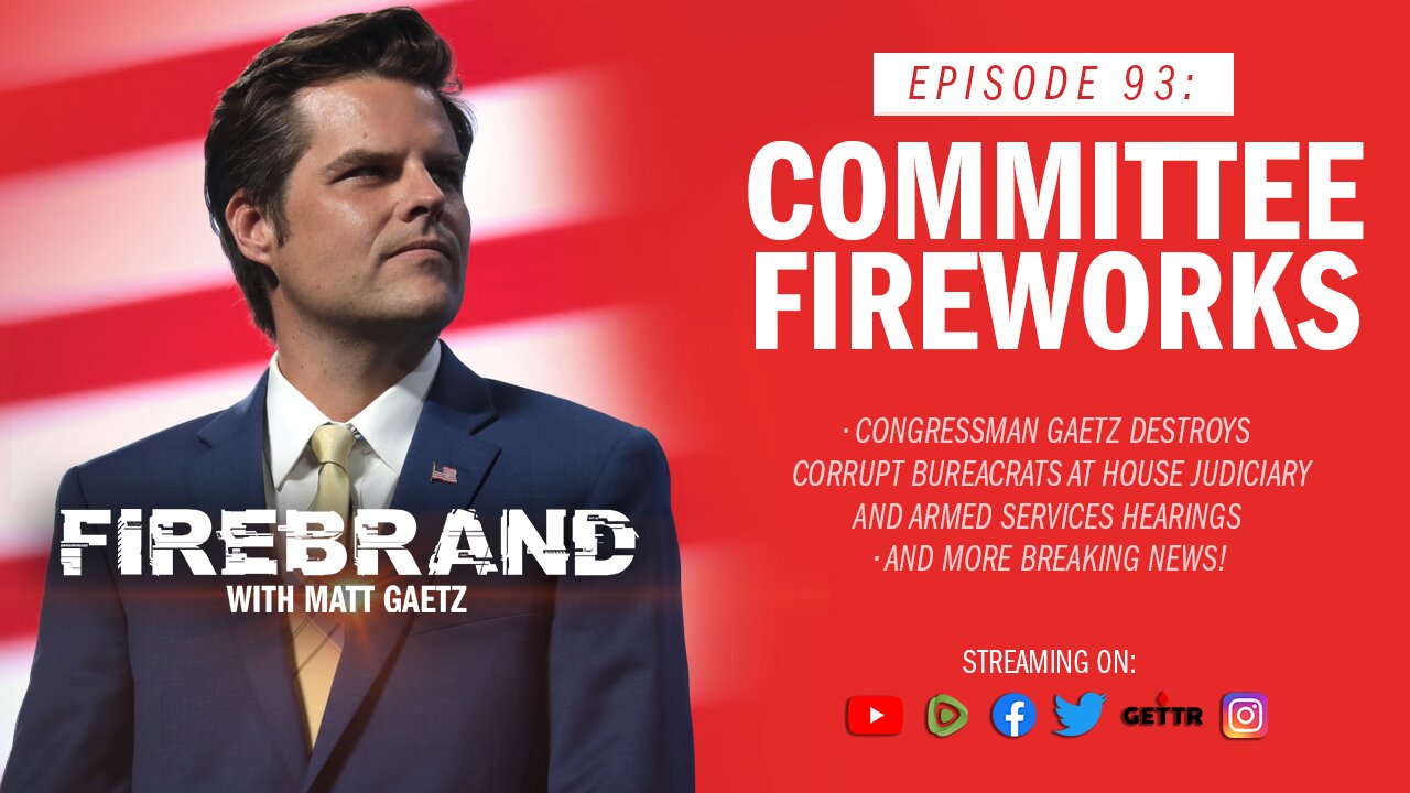 Episode 93 LIVE: Committee Fireworks – Firebrand with Matt Gaetz