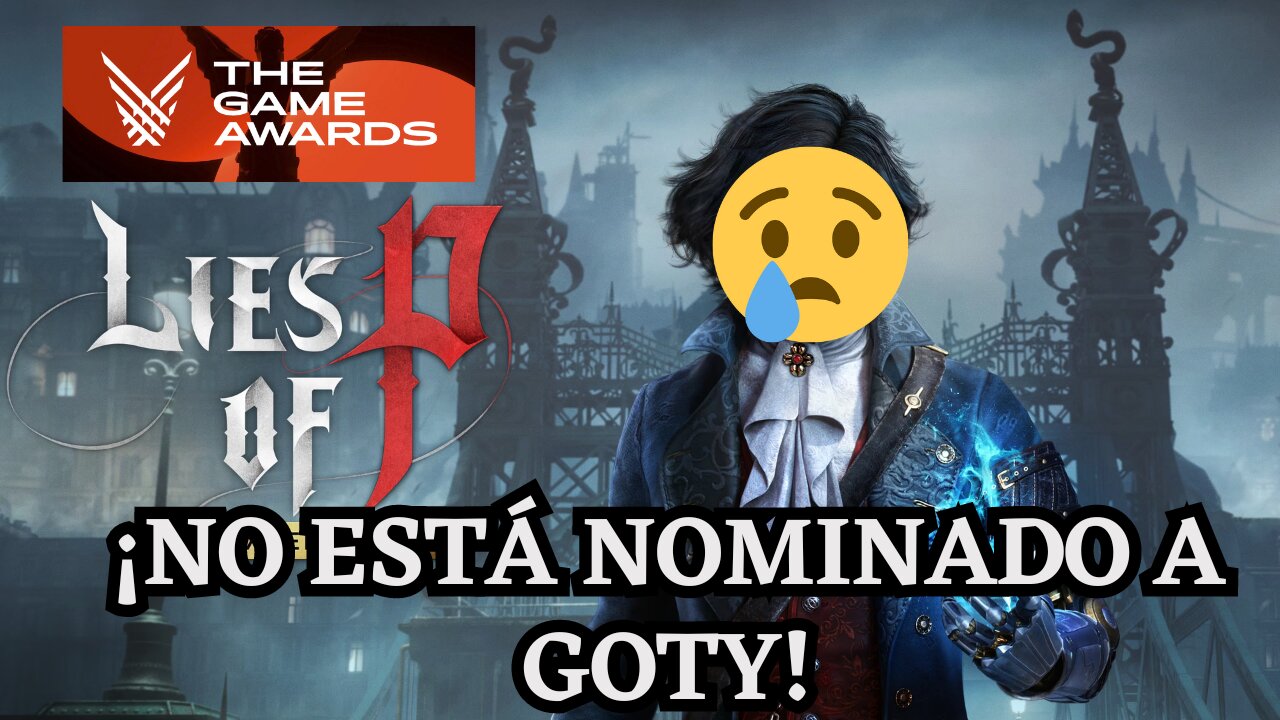 LIES OF P NO ESTÁ NÓMINADO A JUEGO DEL AÑO ¿OLVIDADO?