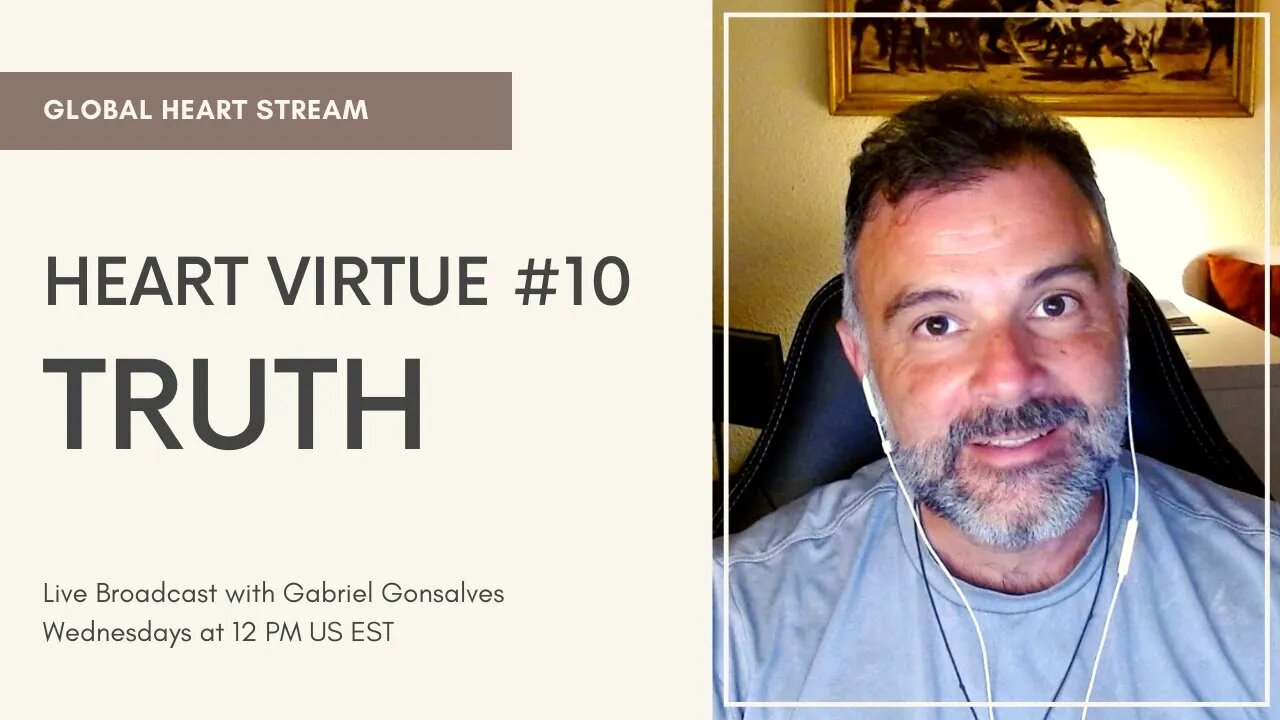 GLOBAL HEART STREAM | Virtue #10 Truth