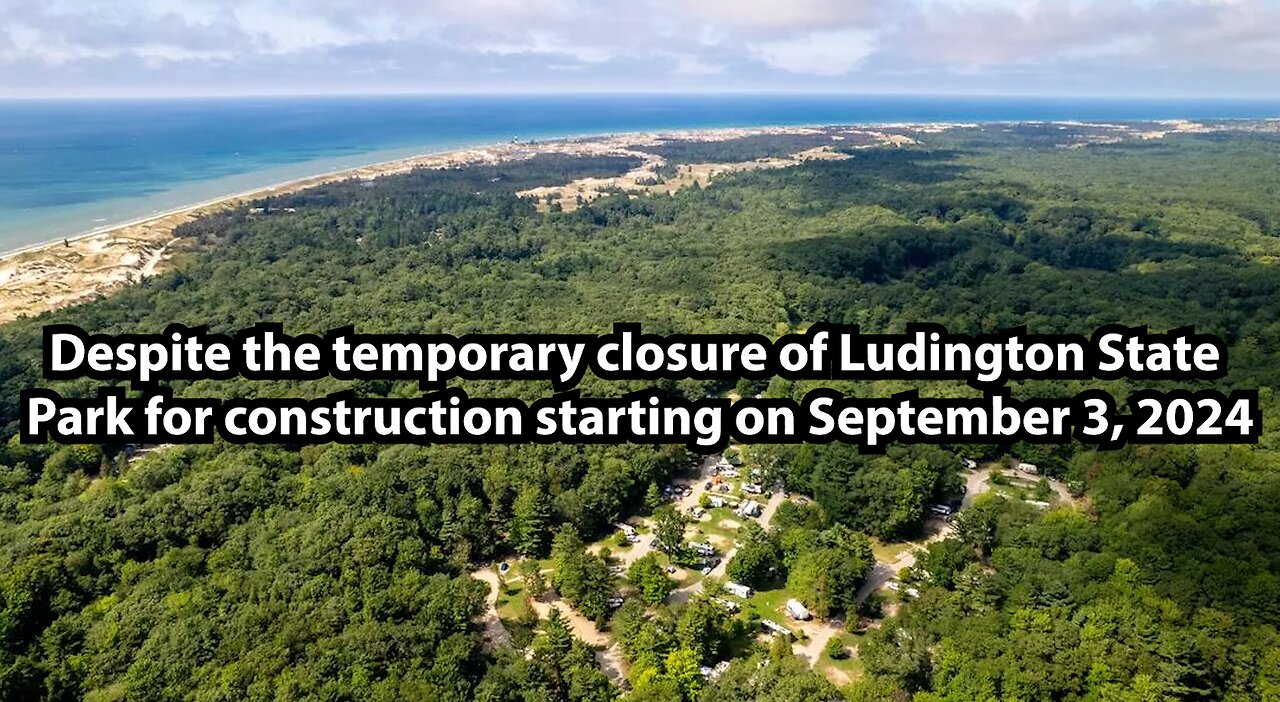 Despite the temporary closure of Ludington State Park for construction starting on September 3, 2024