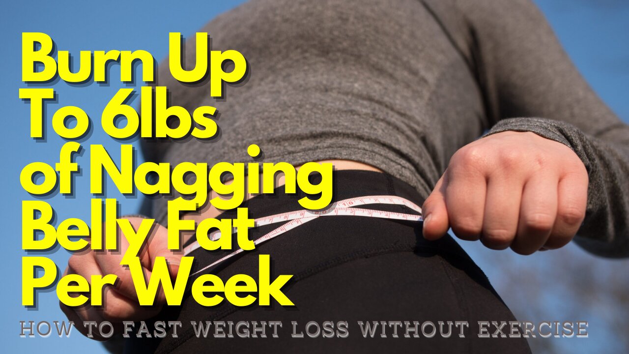 How To Fast Weight Loss Without Exercise - Burn Up To 6lbs of Nagging Belly Fat Per Week