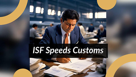 Enhancing Efficiency: How ISF Shapes Customs Inspections