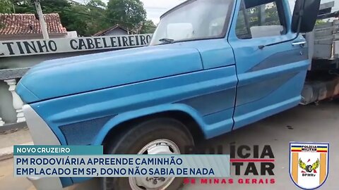 Novo Cruzeiro: PM Rodoviária Apreende Caminhão Emplacado em SP, Dono Não Sabia de Nada.