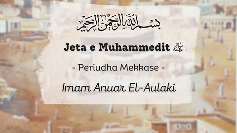 Jeta e Muhammedit (ﷺ) - Periudha Mekkase: Ligjërata e Tretë - Imām Anuār El-Aulākī (تقبله الله)