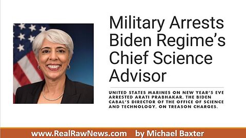 MILITARY ARRESTS BIDEN REGIME'S CHIEF SCIENCE ADVISOR