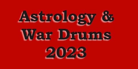 Astrology & War Drums 2023