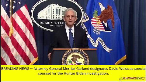 BREAKING NEWS — Attorney General Merrick Garland designates David Weiss as special counsel