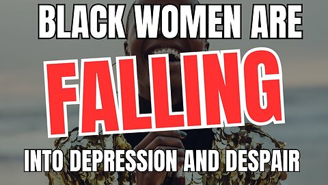 Black Women Are Falling Into Depression And Despair